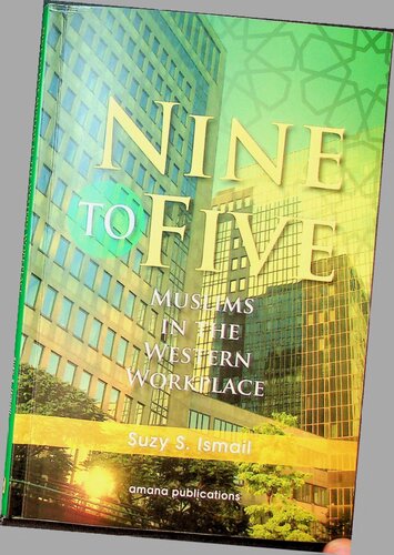 Nine To Five Muslims In The Western Workplace Suzy Ismail