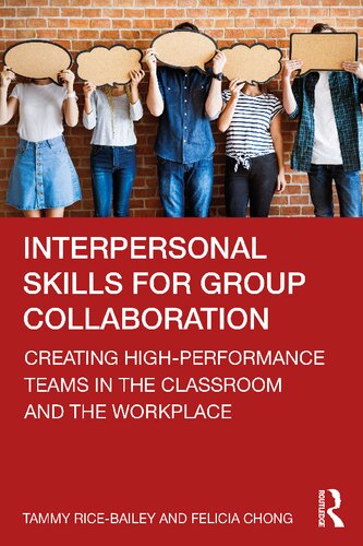 Interpersonal Skills For Group Collaboration Creating Highperformance Teams In The Classroom And The Workplace 1st Edition Tammy Ricebailey