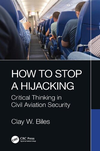 How To Stop A Hijacking Critical Thinking In Civil Aviation Security 1st Clay W Biles