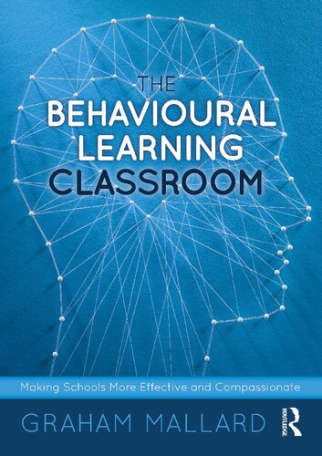 The Behavioural Learning Classroom Making Schools More Effective And Compassionate Graham Mallard
