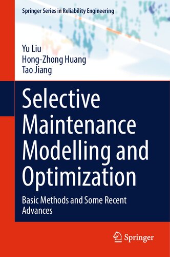 Selective Maintenance Modelling And Optimization Basic Methods And Some Recent Advances Yu Liu