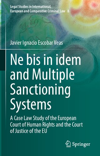 Ne Bis In Idem And Multiple Sanctioning Systems A Case Law Study Of The European Court Of Human Rights And The Court Of Justice Of The Eu Javier Ignacio Escobar Veas
