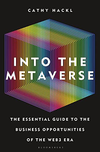 Into The Metaverse The Essential Guide To The Business Opportunities Of The Web3 Era Hackl