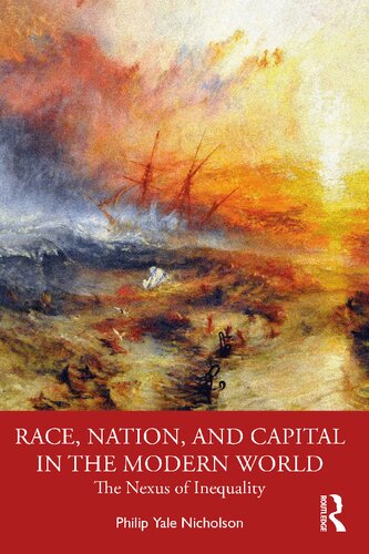 Race Nation And Capital In The Modern World The Nexus Of Inequality Philip Yale Nicholson
