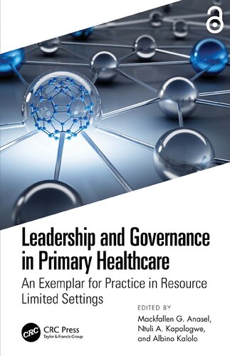 Leadership And Governance In Primary Healthcare An Exemplar For Practice In Resource Limited Settings 1st Mackfallen G Anasel