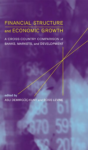 Financial Structure And Economic Growth A Crosscountry Comparison Of Banks Markets And Development Asli Demirguckunt