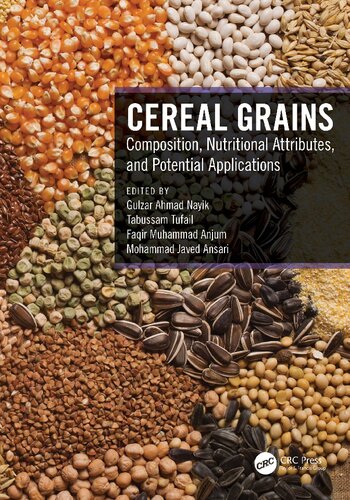 Cereal Grains Composition Nutritional Attributes And Potential Applications 1st Gulzar Ahmad Nayik Editor