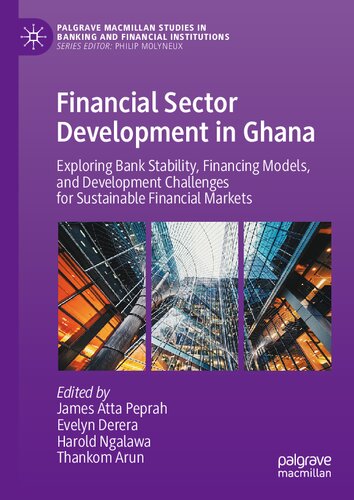 Financial Sector Development In Ghana Exploring Bank Stability Financing Models And Development Challenges For Sustainable Financial Markets James Atta Peprah