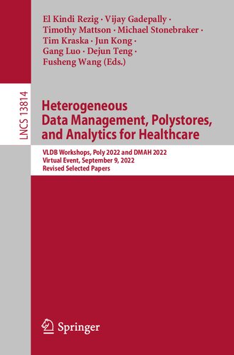Heterogeneous Data Management Polystores And Analytics For Healthcare Vldb Workshops Poly 2022 And Dmah 2022 Virtual Event September 9 2022 Revised Selected Papers El Kindi Rezig