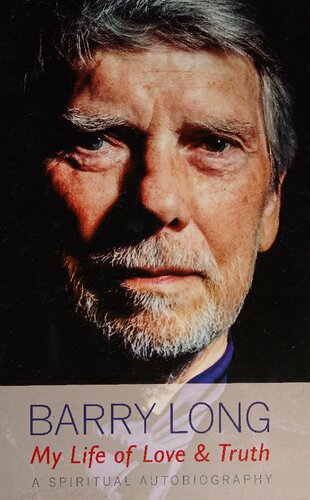 My Life Of Love And Truth A Spiritual Autobiography Barry Long