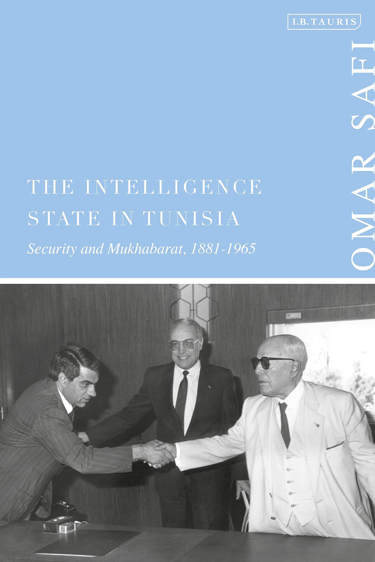 The Intelligence State In Tunisia Security And Mukhabarat 18811965 Omar Safi