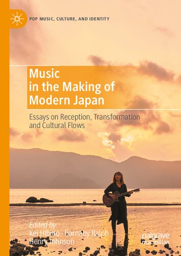 Music In The Making Of Modern Japan Essays On Reception Transformation And Cultural Flows 1st Edition Kei Hibino
