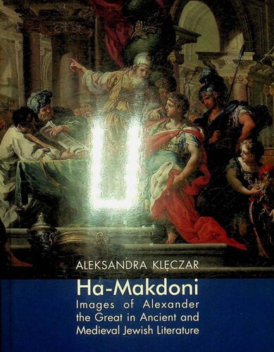 Hamakedoni Images Of Alexander The Great In Ancient And Medieval Jewish Literature Aleksandra Klczar