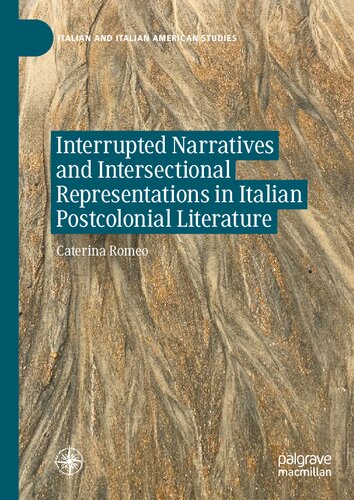 Interrupted Narratives And Intersectional Representations In Italian Postcolonial Literature Caterina Romeo