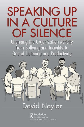 Speaking Up In A Culture Of Silence Changing The Organization Activity From Bullying And Incivility To One Of Listening And Productivity David Naylor