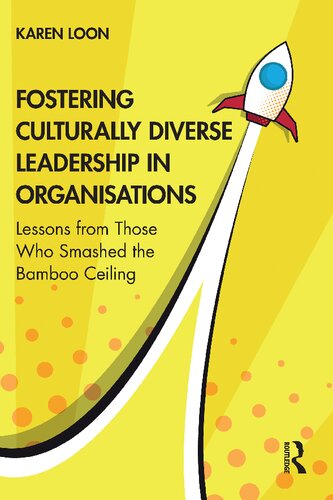 Fostering Culturally Diverse Leadership In Organisations Lessons From Those Who Smashed The Bamboo Ceiling Karen Loon