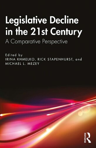Legislative Decline In The 21st Century A Comparative Perspective 1st Edition Irina Khmelko Editor