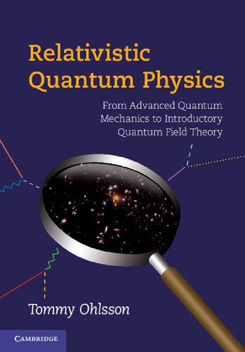 Relativistic Quantum Physics From Advanced Quantum Mechanics To Introductory Quantum Field Theory Tommy Ohlsson