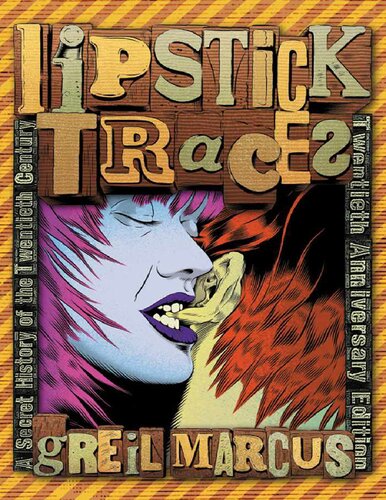 Lipstick Traces A Secret History Of The Twentieth Century Twentieth Anniversary Edition 2nd Edition Greil Marcus