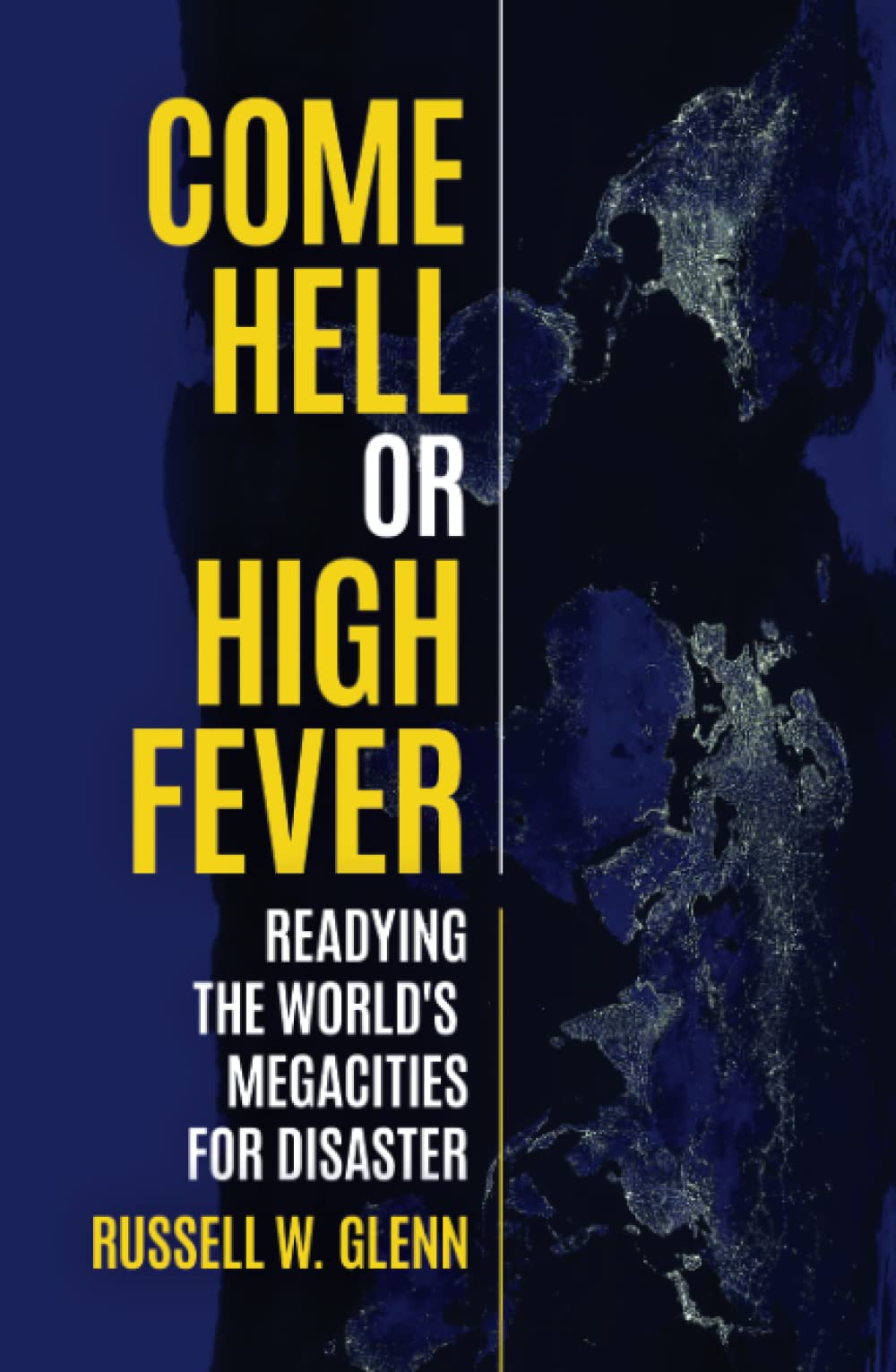 Come Hell Or High Fever Readying The Worlds Megacities For Disaster Dr Russell W Glenn