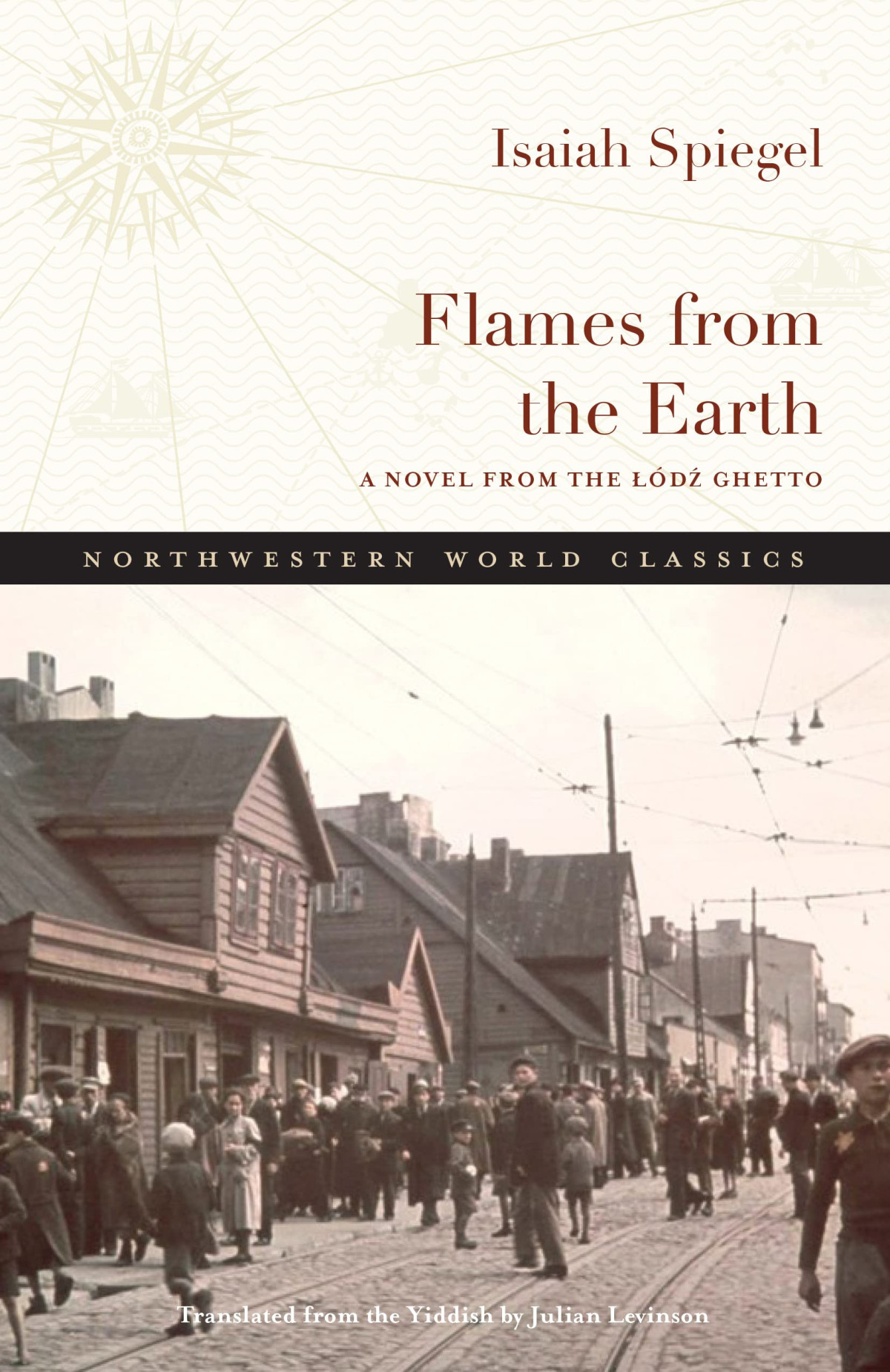 Flames From The Earth A Novel From The Ldz Ghetto 1st Edition Isaiah Spiegel