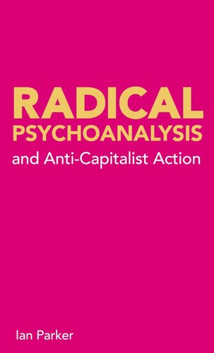 Radical Psychoanalysis And Anticapitalist Action 1st Edition Ian Parker