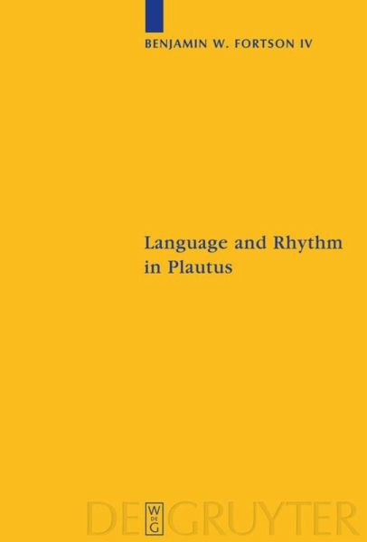 Language And Rhythm In Plautus Synchronic And Diachronic Studies Benjamin W Fortso