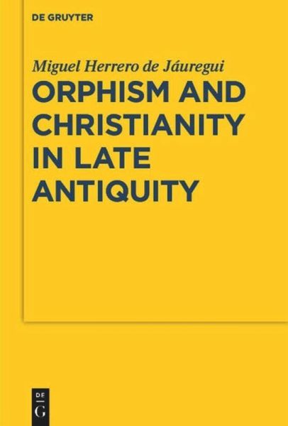 Orphism And Christianity In Late Antiquity Helicon To Sion 1st Edition Miguel Herrero De Juregui