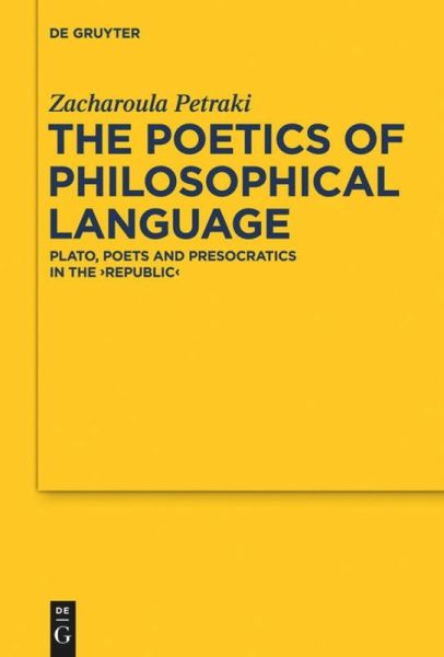 The Poetics Of Philosophical Language Plato Poets And Presocratics In The Republic Zacharoula Petraki