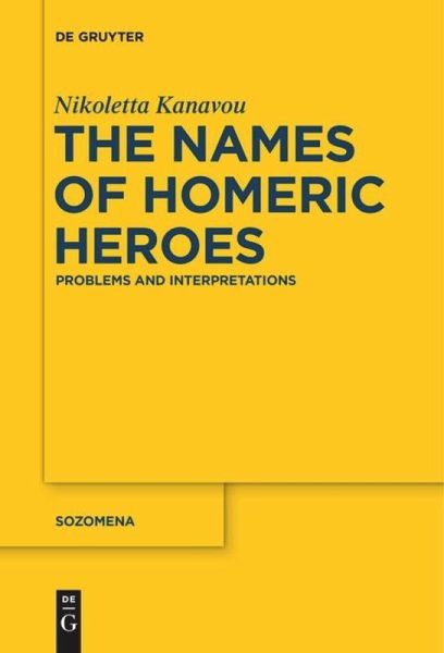 The Names Of Homeric Heroes Problems And Interpretations Nikoletta Kanavou