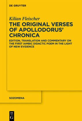 The Original Verses Of Apollodorus Chronica Edition Translation And Commentary On The First Iambic Didactic Poem In The Light Of New Evidence Kilian Fleischer