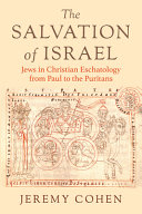 The Salvation Of Israel Jews In Christian Eschatology From Paul To The Puritans Jeremy Cohen