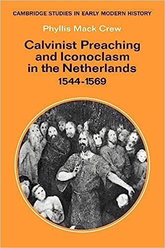 Calvinist Preaching And Iconoclasm In The Netherlands 15441569 Phyllis Mack Crew