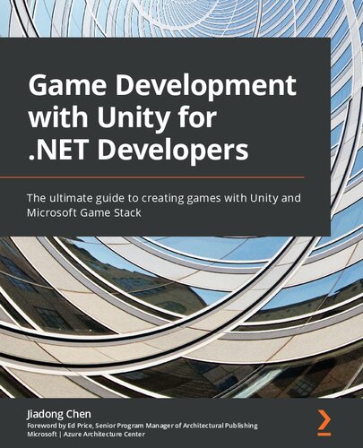Game Development With Unity For Net Developers The Ultimate Guide To Creating Games With Unity And Microsoft Game Stack Jiadong Chen