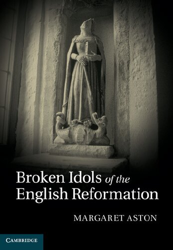 Broken Idols Of The English Reformation Margaret Aston
