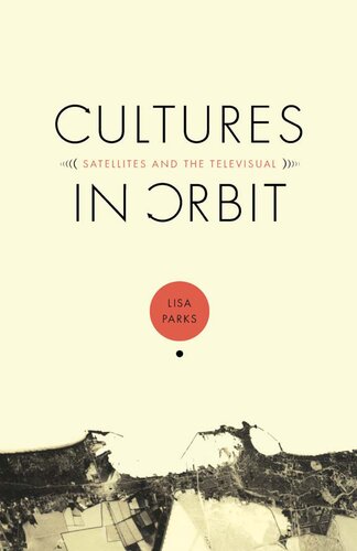 Cultures In Orbit Satellites And The Televisual Lisa Parks