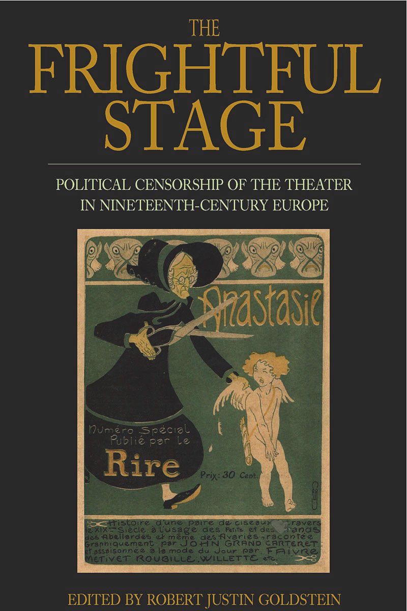 The Frightful Stage Political Censorship Of The Theater In Nineteenthcentury Europe 1st Edition Robert Justin Goldstein