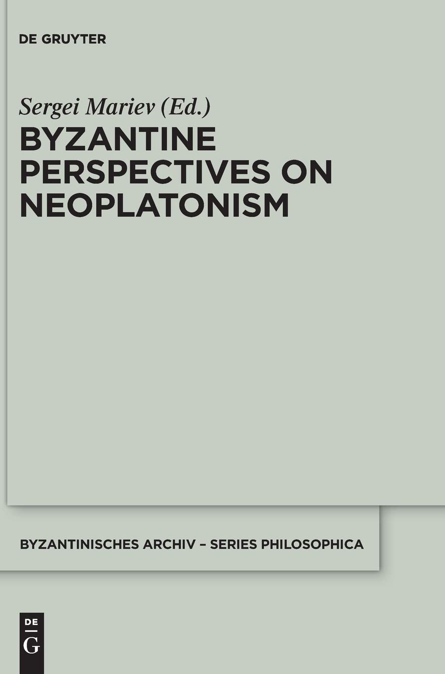 Byzantine Perspectives On Neoplatonism Digital Original Sergei Mariev Editor