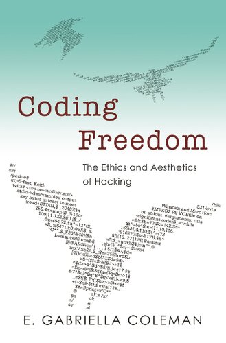 Coding Freedom The Ethics And Aesthetics Of Hacking 1st Edition E Gabriella Coleman