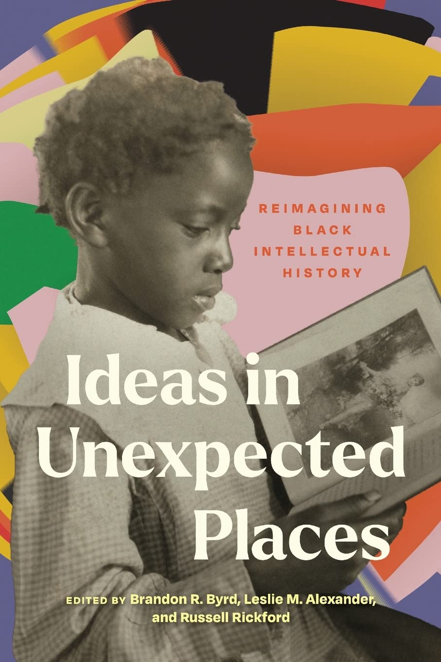 Ideas In Unexpected Places Reimagining Black Intellectual History 1st Edition Brandon R Byrd