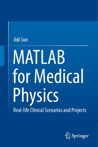 Matlab For Medical Physics Reallife Clinical Scenarios And Projects Jidi Sun