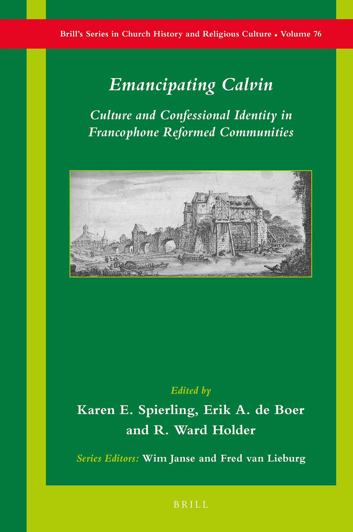 Emancipating Calvin Culture And Confessional Identity In Francophone Reformed Communities Karen Spierling Erik Alexander De Boer R Ward Holder Raymond A Mentzer Philippe Chareyre Edwin Bezzina Francoise Moreil