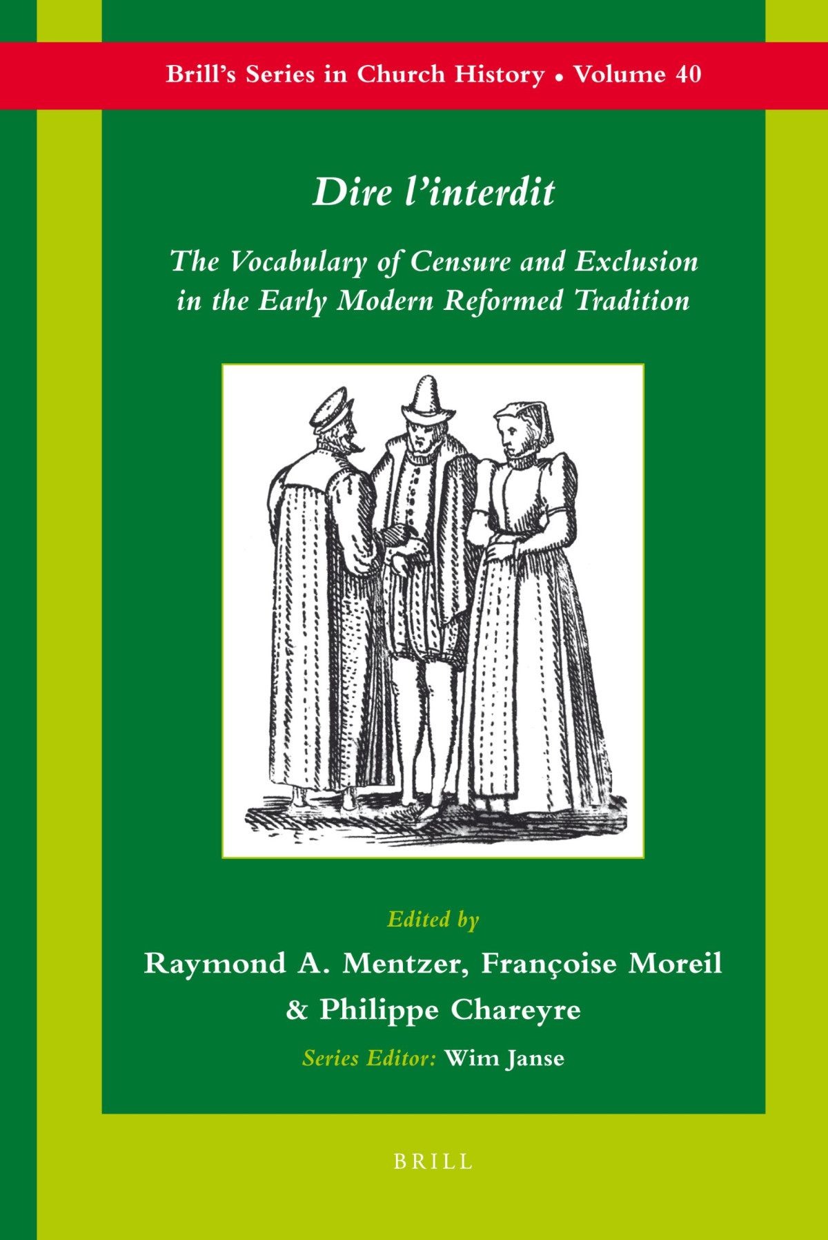 Dire Linterdit The Vocabulary Of Censure And Exclusion In The Early Modern Reformed Tradition Raymond A Mentzer Francoise Moreil Philippe Chareyre