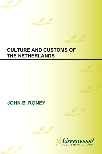 Culture And Customs Of The Netherlands John B Roney