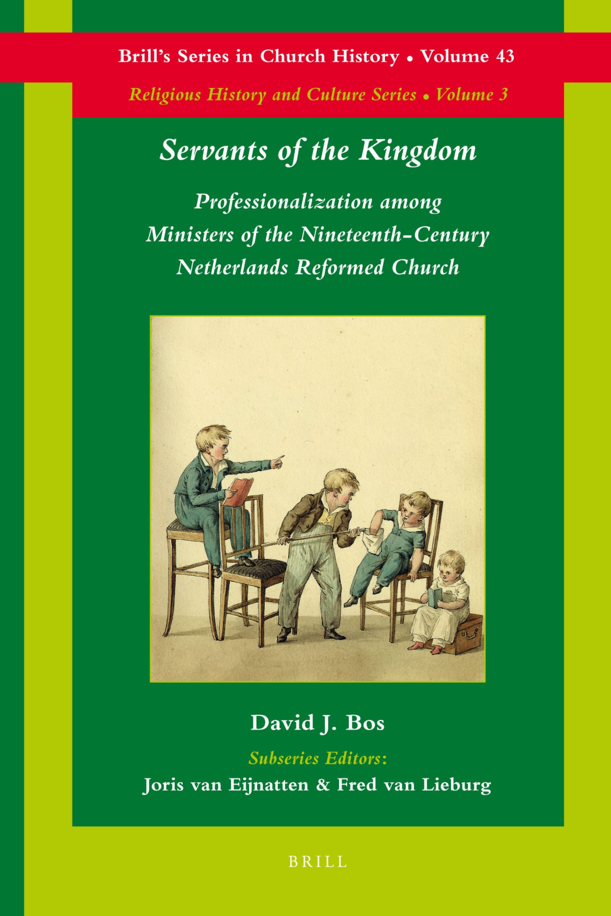 Servants Of The Kingdom Professionalization Among Ministers Of The Nineteenthcentury Netherlands Reformed Church David Bos