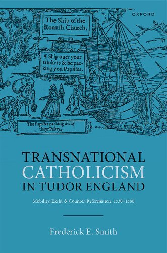 Transnational Catholicism In Tudor England Mobility Exile And Counterreformation 15301580 Frederick E Smith