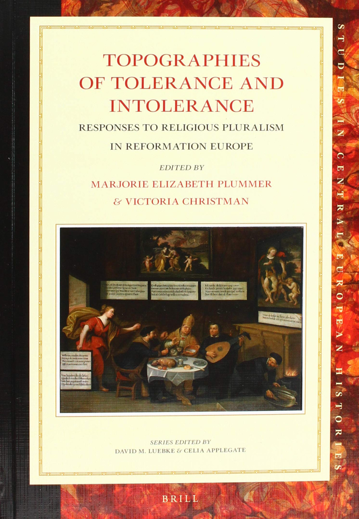 Topographies Of Tolerance And Intolerance Responses To Religious Pluralism In Reformation Europe Marjorie Elizabeth Plummer Victoria Christman