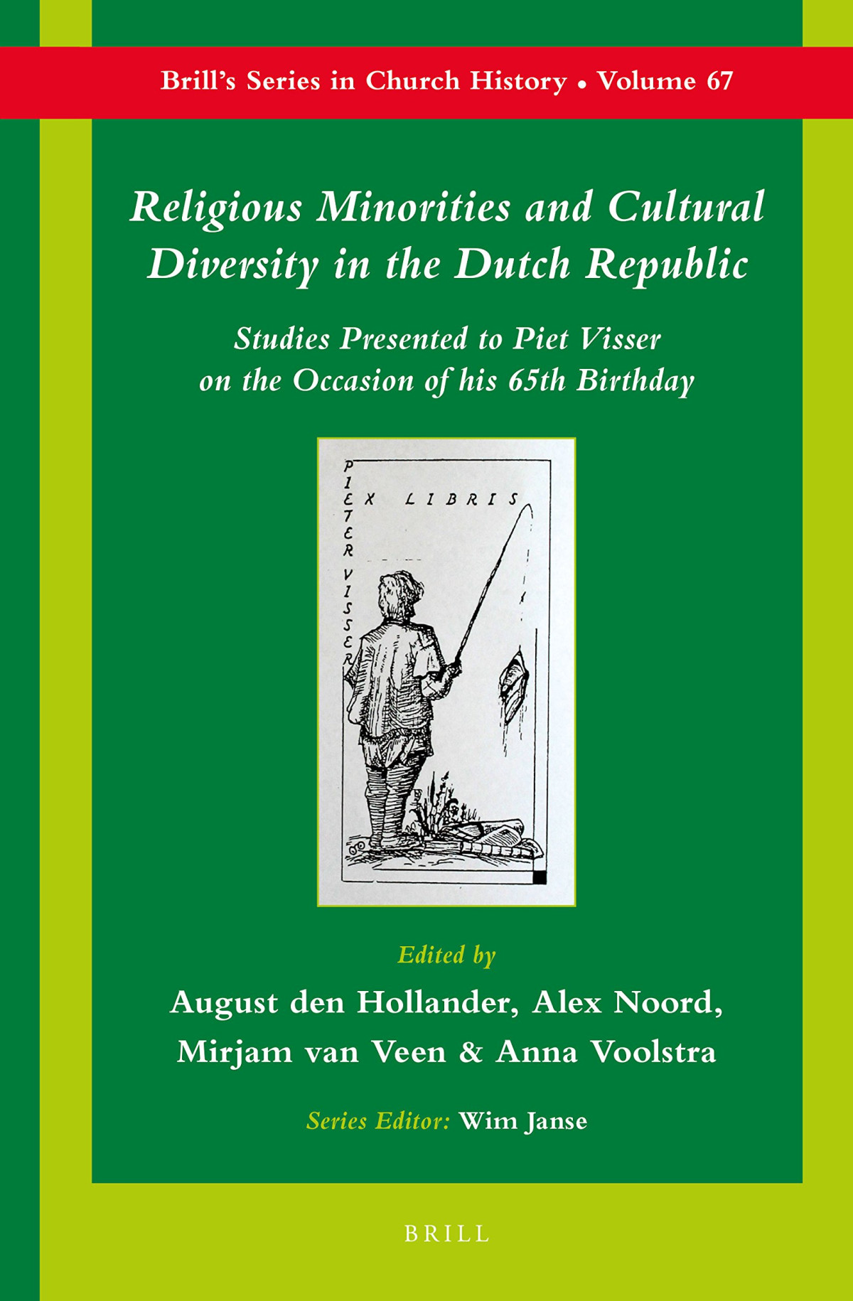 Religious Minorities And Cultural Diversity In The Dutch Republic Studies Presented To Piet Visser On The Occasion Of His 65th Birthday August Den Hollander Mirjam Van Veen Anna Voolstra Alex Noord