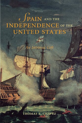 Spain And The Independence Of The United States An Intrinsic Gift Thomas E Chavez