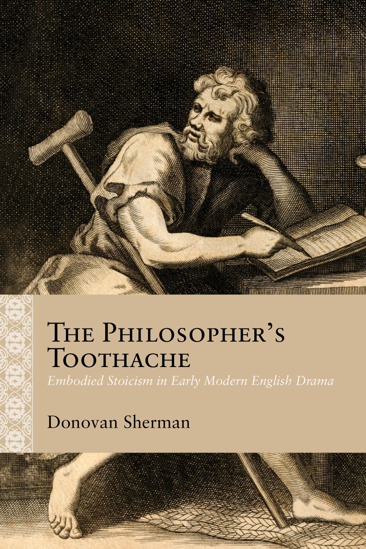 The Philosophers Toothache Embodied Stoicism In Early Modern English Drama 1st Edition Donovan Sherman